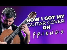 How I Got My Guitar Cover Featured In The "FRIENDS" Reunion