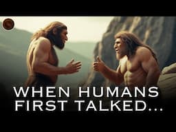 When Early Humans First Talked...