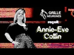 Grille Neurones reçoit Annie Ève Collin (L'intégrale)