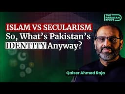 Islamic Republic or Secular State? Decoding Pakistan’s Identity Dilemma with Qaiser Raja