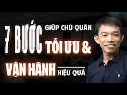 7 BƯỚC giúp chủ quán TỐI ƯU và VẬN HÀNH quán HIỆU QUẢ | Nguyên Vinbar