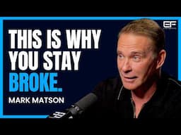 How to Get and Stay Rich, the Worst Investments to Make & Money MINDSET Hacks with Mark Matson (4K)