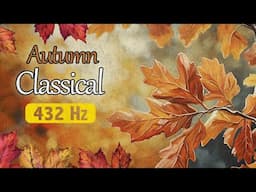 Autumn Classical 432 Hz | 2 Hours Of The Best Classical Piano Music