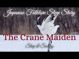 The Crane Maiden 🪶| Japanese Folklore Sleep Story | Immersive Sleep Meditation