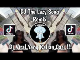 DJ THE LAZY SONG VIRAL TIK TOK TERBARU 2024 YANG KALIAN CARI !