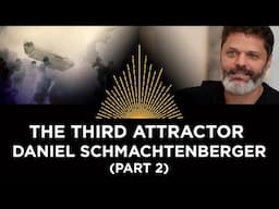 In Search of the Third Attractor, Daniel Schmachtenberger (part 2)