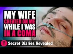 My Wife Cheated On Me While I Was In Coma | @SecretDiariesRevealed