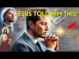 Elon Musk: "I Have Met Jesus And He Told Me This About..."