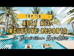 TOP 10 Best All Inclusive Resorts in Dominican Republic