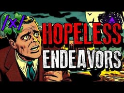 Hopeless Endeavors | 4chan /x/ Paranormal Greentext Stories Thread