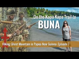 Hiking the Ghost Mountain Trail to Buna: Part 7, Battle of Buna