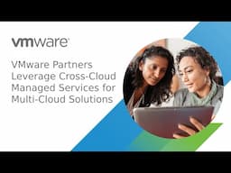 VMware Partners Leverage Cross-Cloud Managed Services for Multi-Cloud Solutions