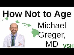 How Not to Age - Michael Greger, MD