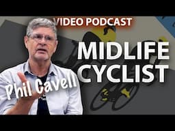 Phil Cavell The Midlife Cyclist - Video Podcast