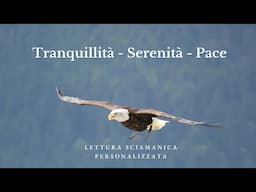 TRANQUILLITA' - SERENITA' - PACE - LETTURA SCIAMANICA PERSONALIZZATA #EssereInfinito #RisveglioSè