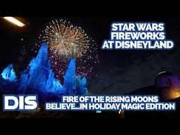 Fire of the Rising Moons - Believe...In Holiday Magic Edition | Star Wars Fireworks at Disneyland