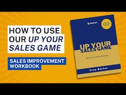 How To Use Our Up Your Sales Game Sales Improvement Workbook