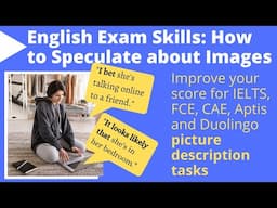 English Exam Skills: How to Speculate about Images | Improve Your Score in Picture Description Tasks