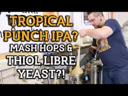 Tropical Punch IPA Brew Day - Enhancing Thiols With Mash hops and Thiolized Yeast