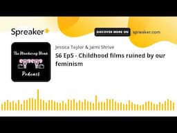 S6 Ep5 - Childhood films ruined by our feminism