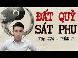 CHUYỆN MA CHÚ 3 DUY | TẬP 474: ĐẤT QUỶ SÁT PHU | PHẦN 2