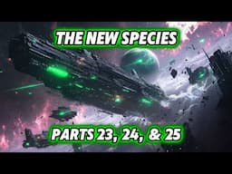 The New Species | Parts 23. 24. & 25 | HFY | Best of HFY