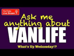 Ask Scott anything about VanLife, CruiseLife, RV Maintenance, Van Maintenance… what is on your mind