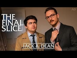 The Final Slice - JACK & DEAN