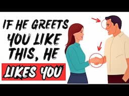 If A Man Greets You Like THIS, He's Secretly Attracted To You! [ DO NOT MISS THESE SIGNS ]