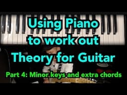 Using Piano to work out Theory for Guitar PART FOUR: Minor keys and extra chords