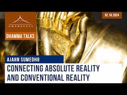 Connecting Absolute Reality and Conventional Reality | Ajahn Sumedho | 02.10.2024