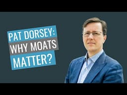 Pat Dorsey: Why moats matter?