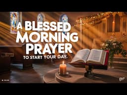 Before Anything Else, Surrender Your Day to God in Prayer | Blessed Morning Prayer To Start your Day