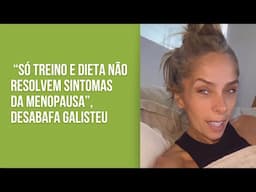 Galisteu desabafa sobre sintomas da menopausa