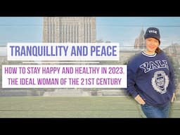 Tranquillity and Peace | How to Stay Happy and Healthy in 2023 | The Ideal Woman of the 21st Century