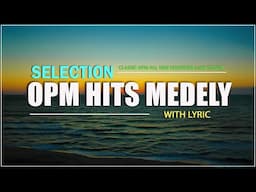 SELECTION OPM HITS MEDLEY 2024 (Lyrics) Non-stop Playlist