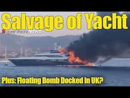 Floating Bomb in UK Port? | Salvage of Yacht Begins | Ep 400 SY News