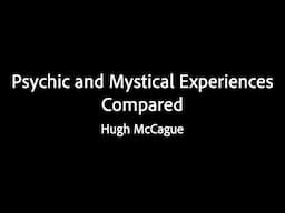 Psychic and Mystical Experiences Compared