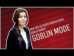 WHY ARE SO MANY PEOPLE GOING #GOBLINMODE?