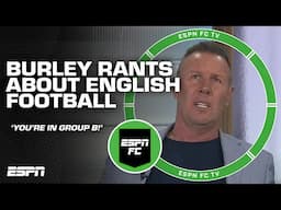 Craig Burley's epic rant about English football: 'YOU'RE IN GROUP B!' | ESPN FC