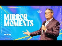 Mirror Moments | Pastor Chris Hodges | Union Church