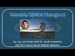 Weekly Space Hangout: 16-NOV-2022: Up, Up, & Away with Dr. Jacob Izraelevitz and Robotic Balloons