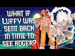 What if Luffy was sent back in time to see roger?