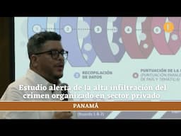 Estudio alerta de la alta infiltración del crimen organizado en sector privado de Panamá