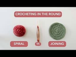 Crochet 101: Crocheting in the Round: Spiral vs Joining!