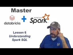 Master Databricks and Apache Spark Step by Step:  Lesson 6 - Understanding Spark SQL (fixed sound)