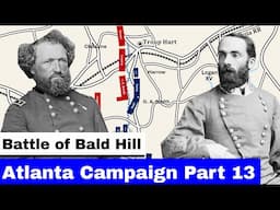 The Atlanta Campaign, Part 13 | The Battle of Bald Hill