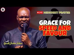 GRACE FOR SPEED AND FAVOUR [ MIDNIGHT PRAYERS ] || APOSTLE JOSHUA SELMAN