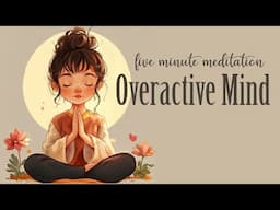 5 Minute Meditation for the Overactive Mind