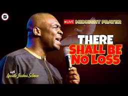 THERE SHALL BE NO LOSS [ MIDNIGHT PRAYERS ] || APOSTLE JOSHUA SELMAN